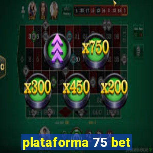 plataforma 75 bet